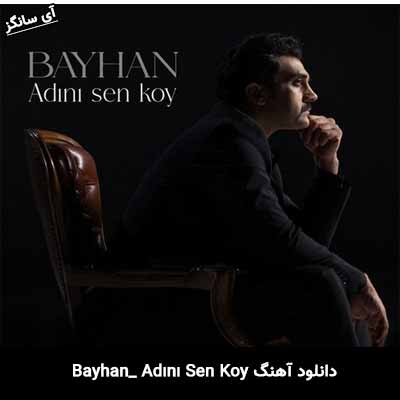 دانلود آهنگ Bayhan Adını Sen Koy